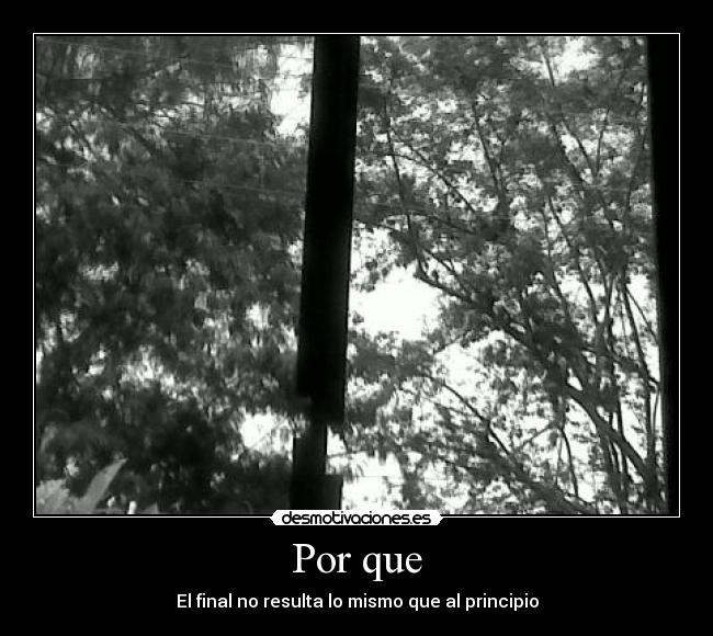 Por que - El final no resulta lo mismo que al principio