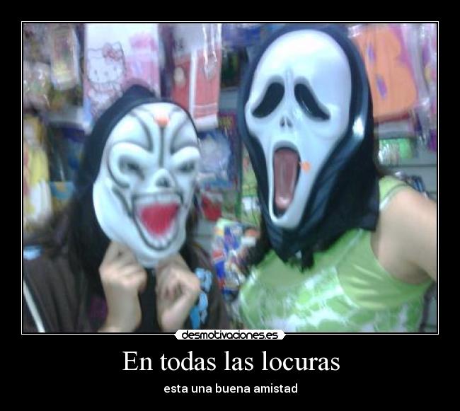 En todas las locuras -