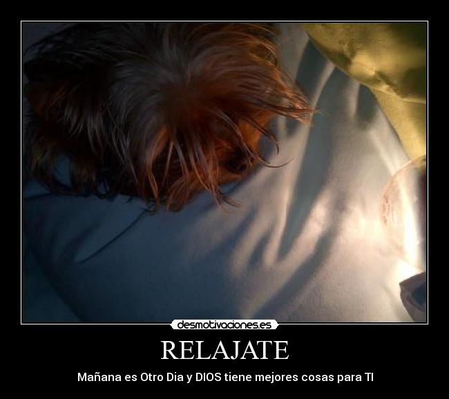 RELAJATE - Mañana es Otro Dia y DIOS tiene mejores cosas para TI