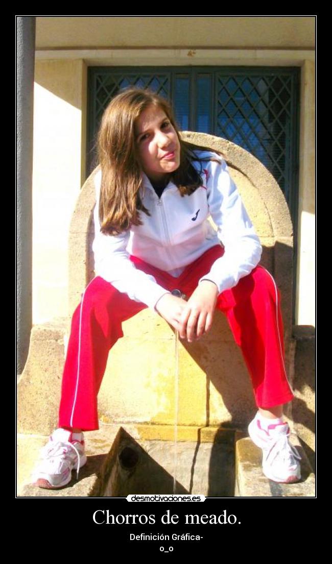 Chorros de meado. - Definición Gráfica-
o_o