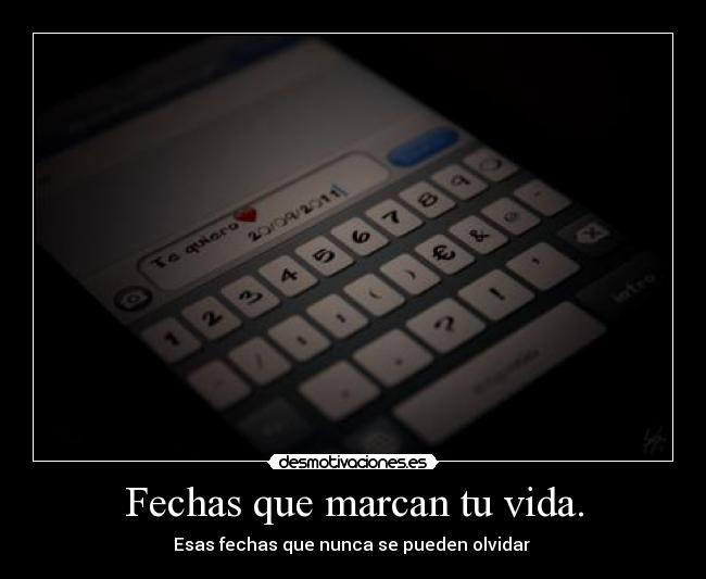 Fechas que marcan tu vida. - 