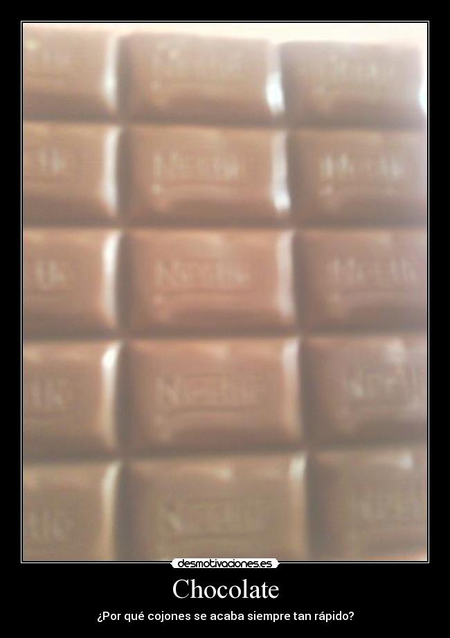Chocolate - ¿Por qué cojones se acaba siempre tan rápido?