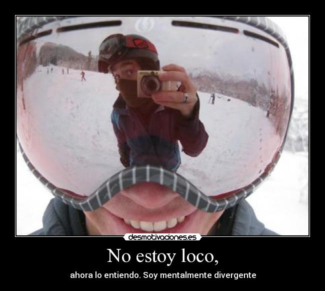 No estoy loco, - ahora lo entiendo. Soy mentalmente divergente