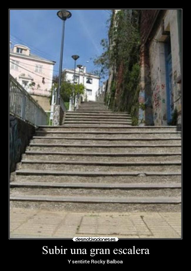 Subir una gran escalera - Y sentirte Rocky Balboa