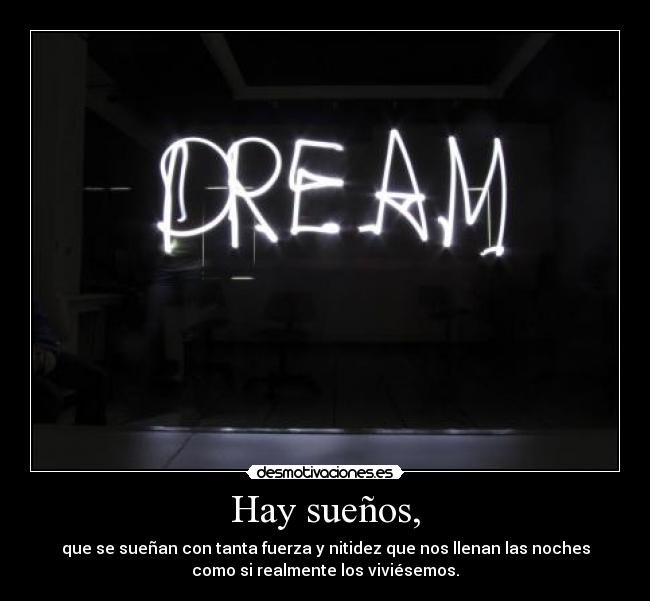Hay sueños, -