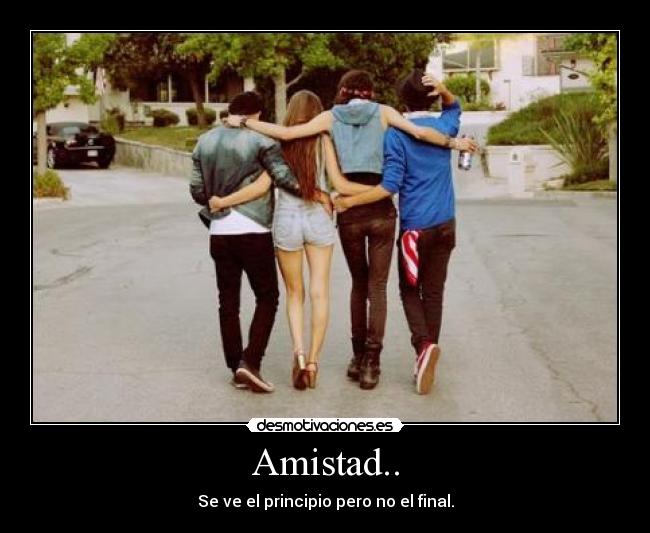 Amistad.. - Se ve el principio pero no el final.