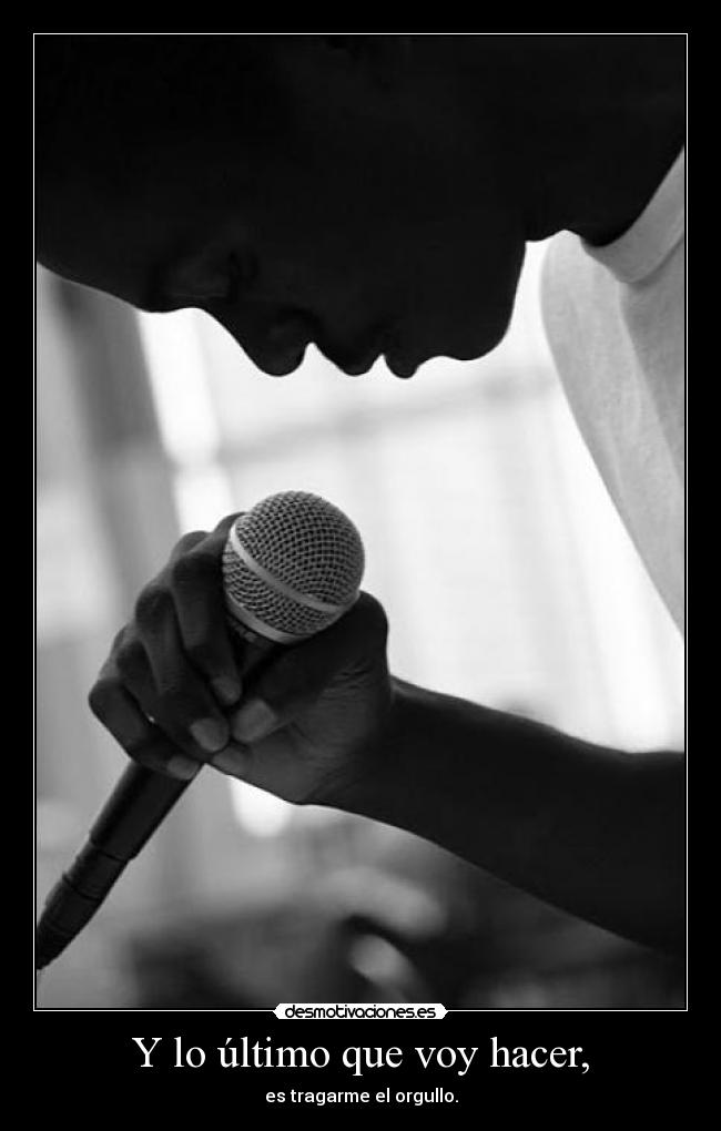Y lo último que voy hacer, -