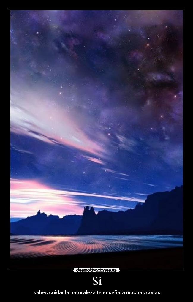 Si - sabes cuidar la naturaleza te enseñara muchas cosas