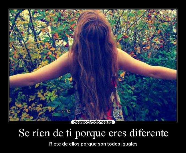 Se ríen de ti porque eres diferente -