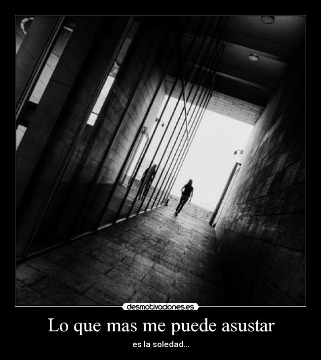 Lo que mas me puede asustar -