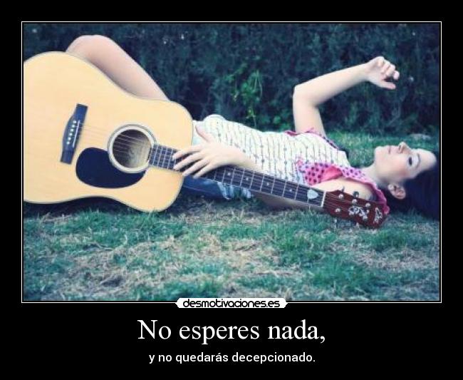 No esperes nada, - 