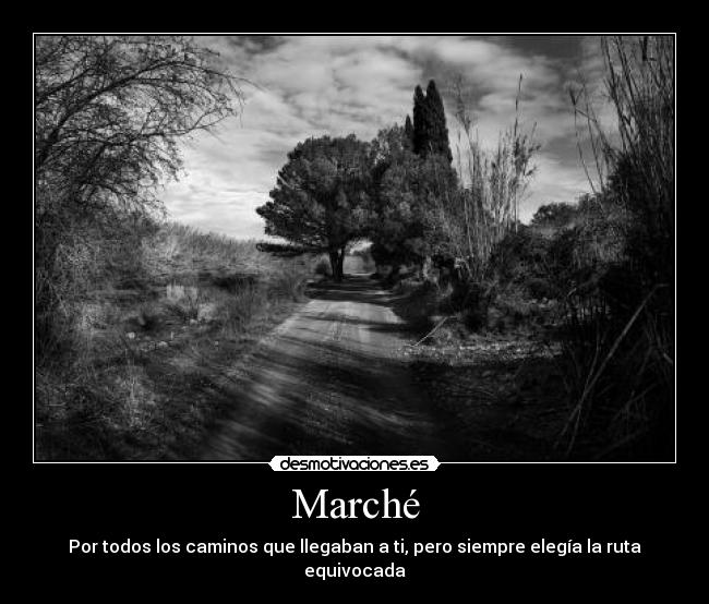 Marché - Por todos los caminos que llegaban a ti, pero siempre elegía la ruta equivocada