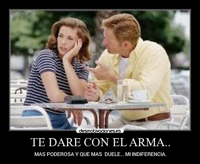 TE DARE CON EL ARMA.. -