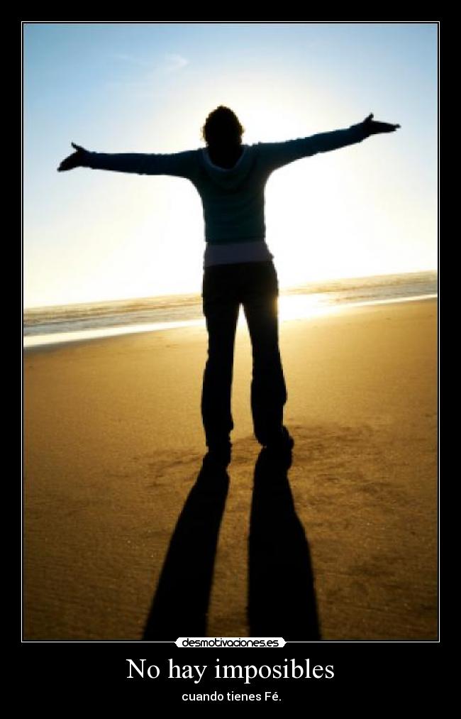 No hay imposibles - cuando tienes Fé.