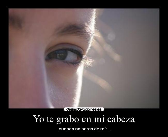 Yo te grabo en mi cabeza - 