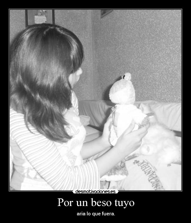 Por un beso tuyo - aria lo que fuera.