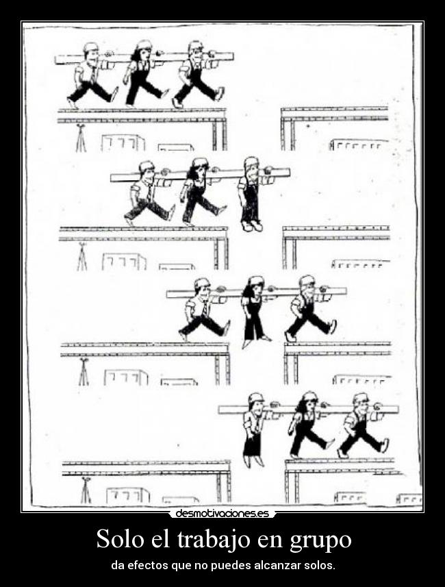 Solo el trabajo en grupo - da efectos que no puedes alcanzar solos.