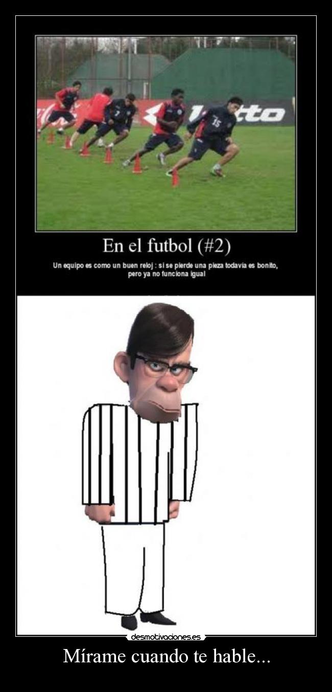 Mírame cuando te hable... -