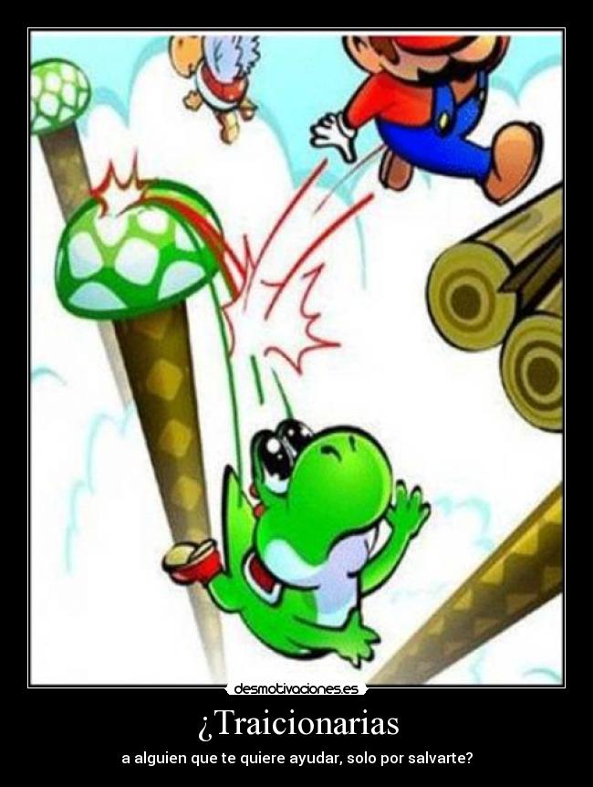 ¿Traicionarias - a alguien que te quiere ayudar, solo por salvarte?