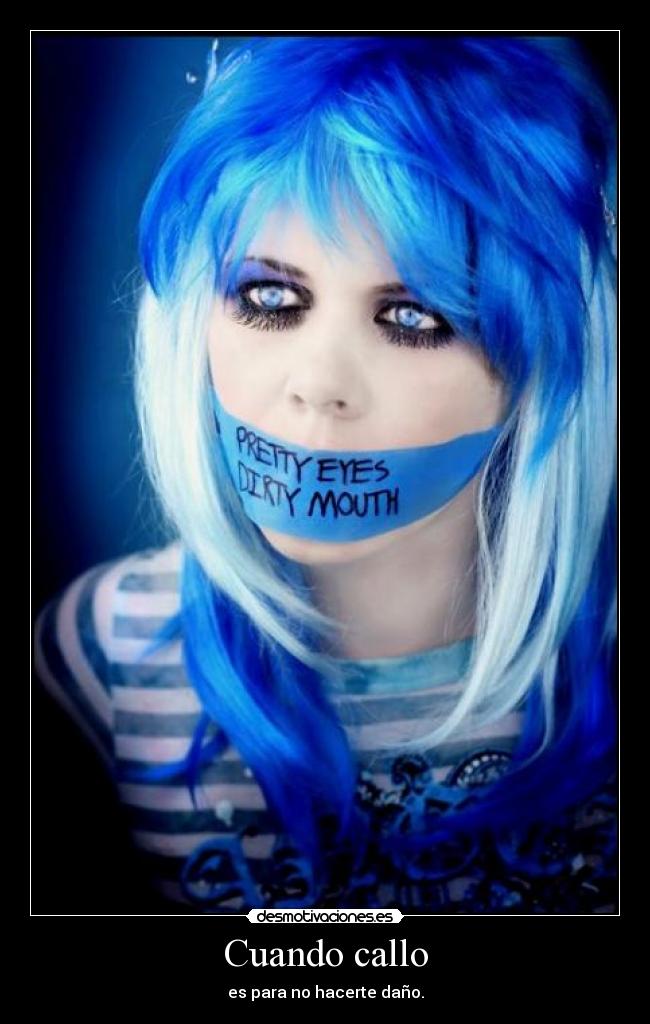 Cuando callo - es para no hacerte daño.