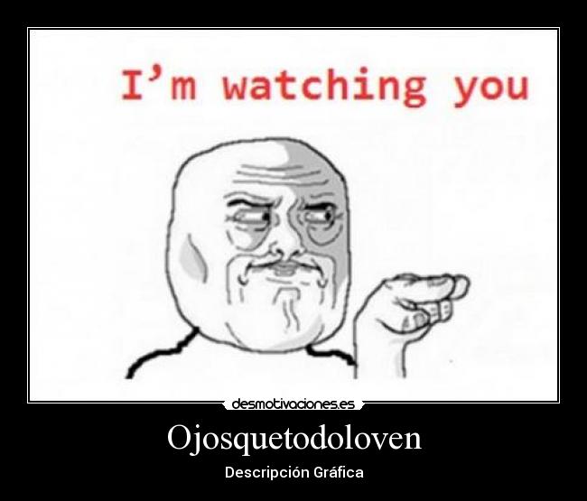 Ojosquetodoloven - Descripción Gráfica