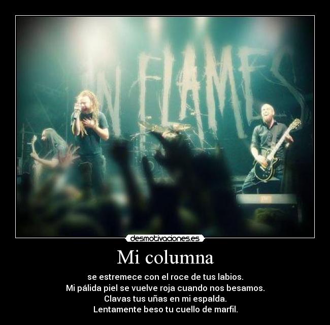 Mi columna - se estremece con el roce de tus labios.
Mi pálida piel se vuelve roja cuando nos besamos.
Clavas tus uñas en mi espalda.
Lentamente beso tu cuello de marfil.