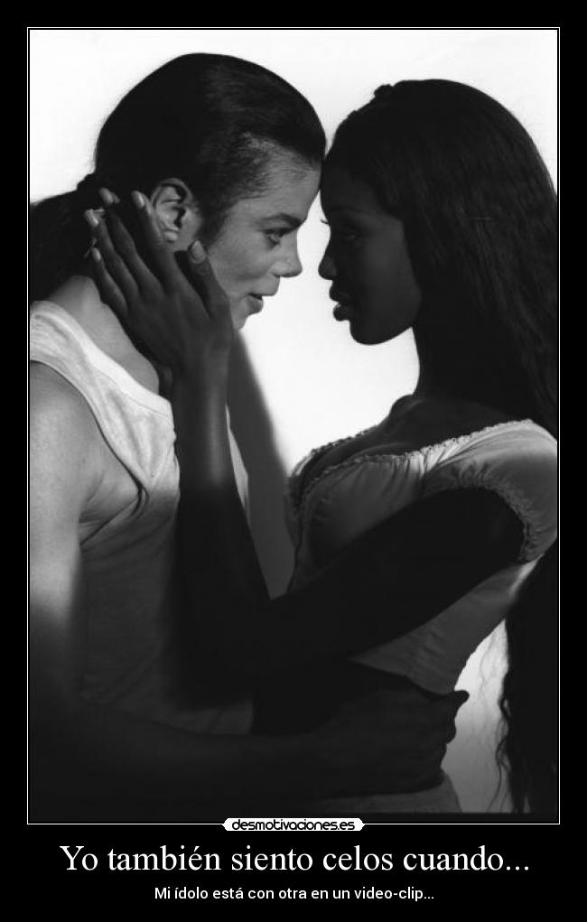 Yo también siento celos cuando... - Mi ídolo está con otra en un video-clip...