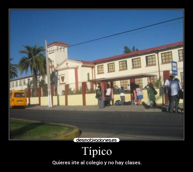 Típico - Quieres irte al colegio y no hay clases.