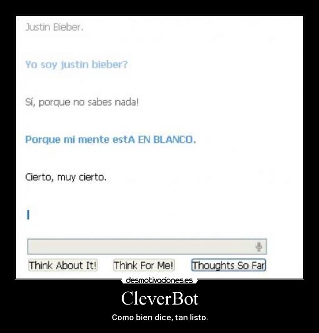 CleverBot - Como bien dice, tan listo.