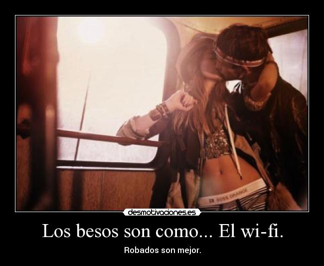 Los besos son como... El wi-fi. - 