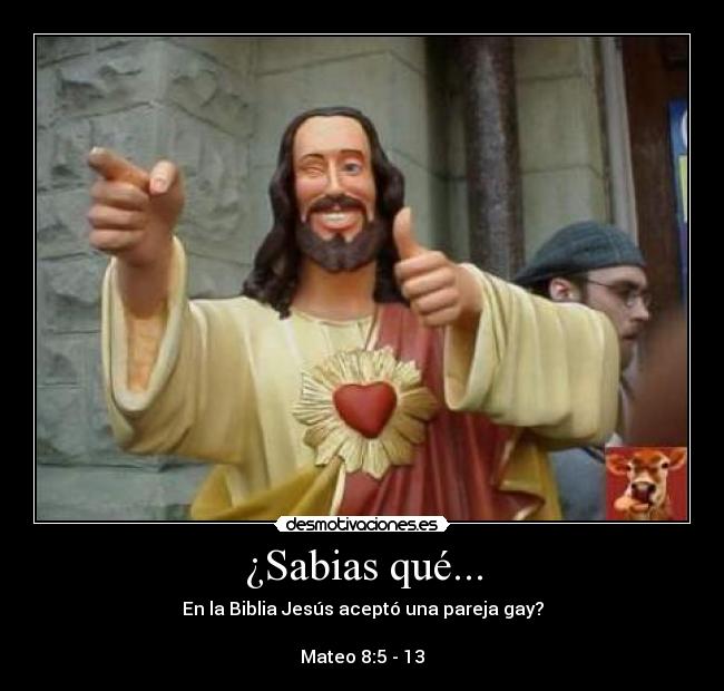 ¿Sabias qué... - En la Biblia Jesús aceptó una pareja gay?
Mateo 8:5 - 13
