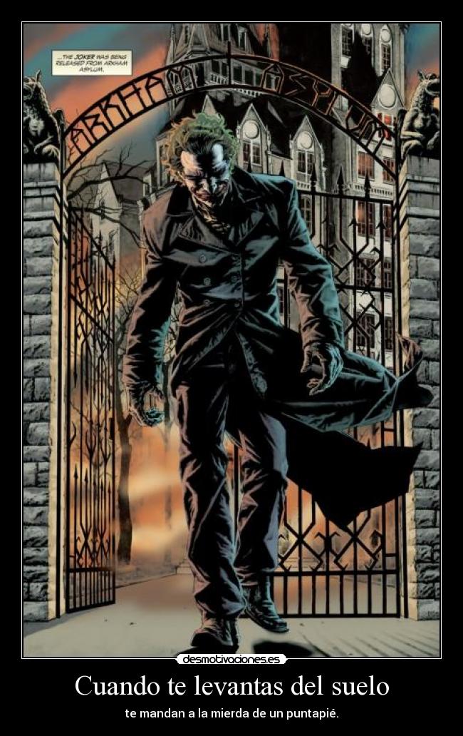 Cuando te levantas del suelo - te mandan a la mierda de un puntapié.