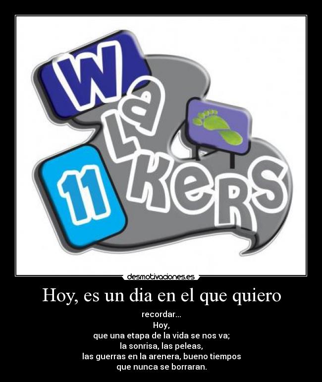 Hoy, es un dia en el que quiero - recordar...
Hoy,
que una etapa de la vida se nos va;
la sonrisa, las peleas,
las guerras en la arenera, bueno tiempos
que nunca se borraran.