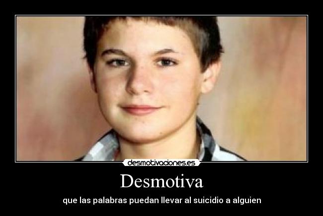 Desmotiva - que las palabras puedan llevar al suicidio a alguien