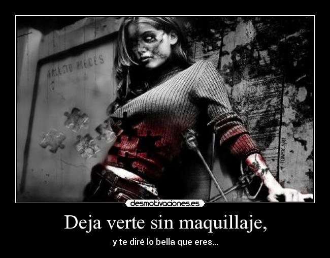 Deja verte sin maquillaje, -
