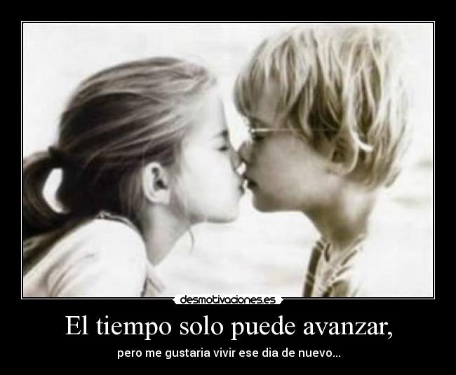 El tiempo solo puede avanzar, -