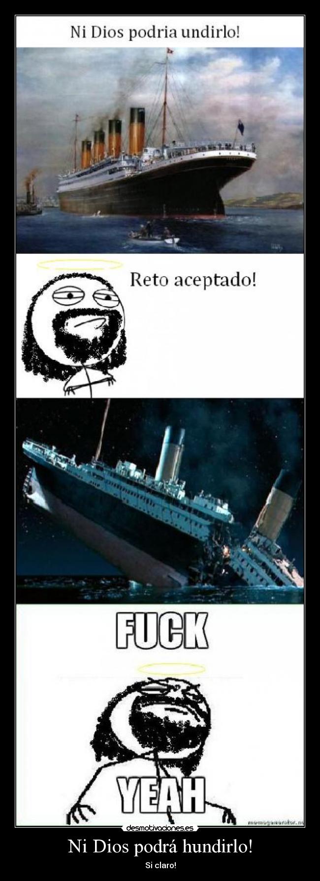Ni Dios podrá hundirlo! -