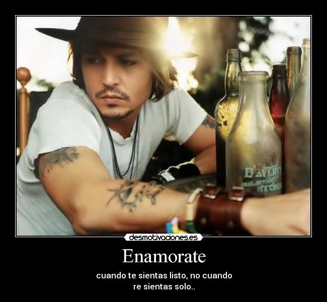 Enamorate - cuando te sientas listo, no cuando
re sientas solo..