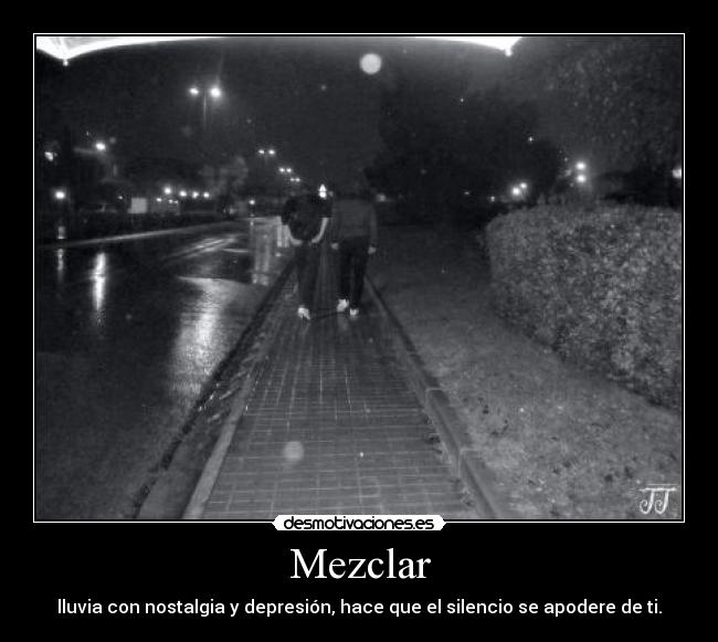 Mezclar - lluvia con nostalgia y depresión, hace que el silencio se apodere de ti.