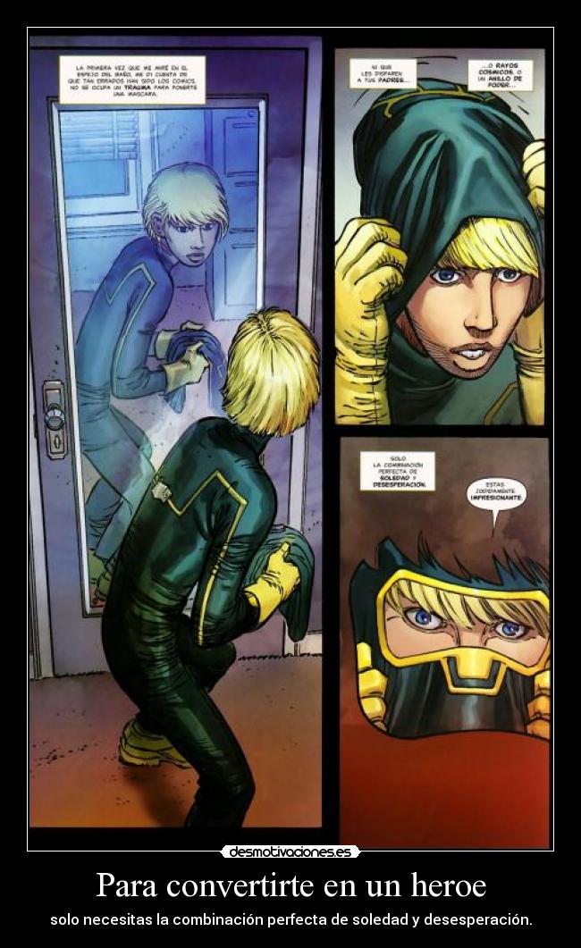 Para convertirte en un heroe - solo necesitas la combinación perfecta de soledad y desesperación.