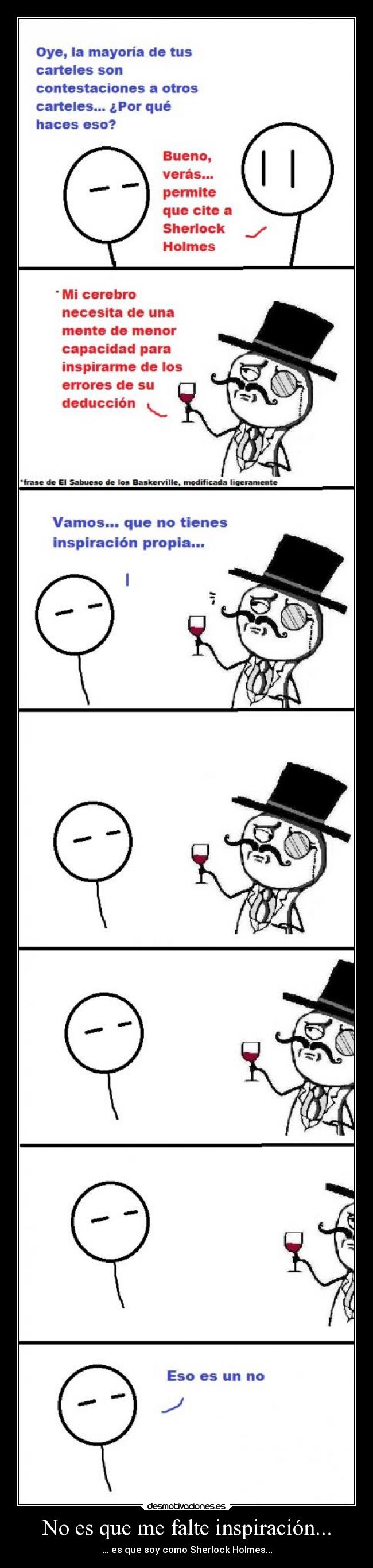 No es que me falte inspiración... - ... es que soy como Sherlock Holmes...