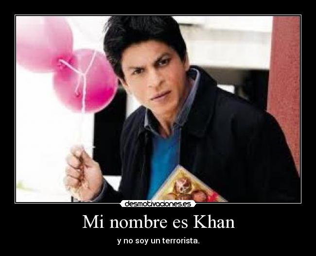 Mi nombre es Khan - y no soy un terrorista.