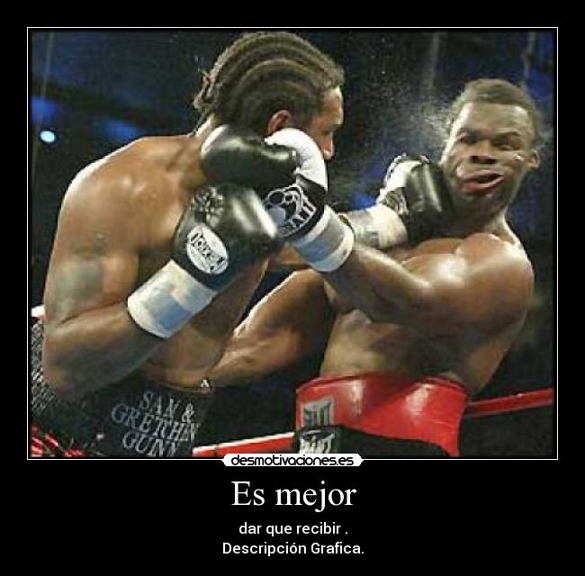 Es mejor - dar que recibir .
Descripción Grafica.