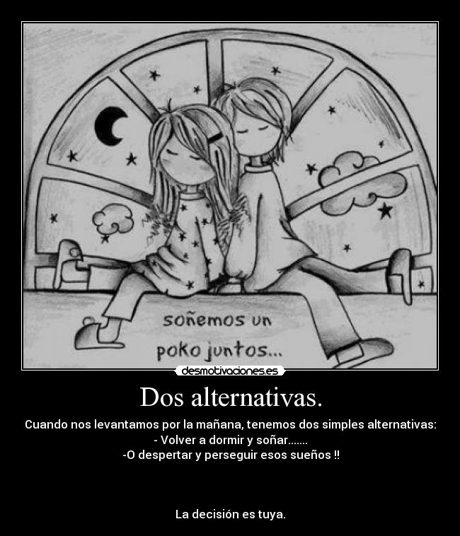 Dos alternativas. -