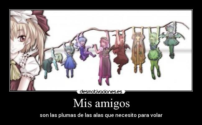 Mis amigos - son las plumas de las alas que necesito para volar