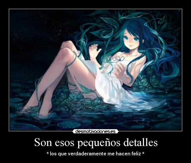 Son esos pequeños detalles - * los que verdaderamente me hacen feliz *