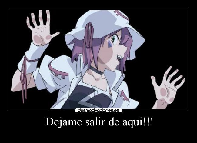 Dejame salir de aqui!!! -