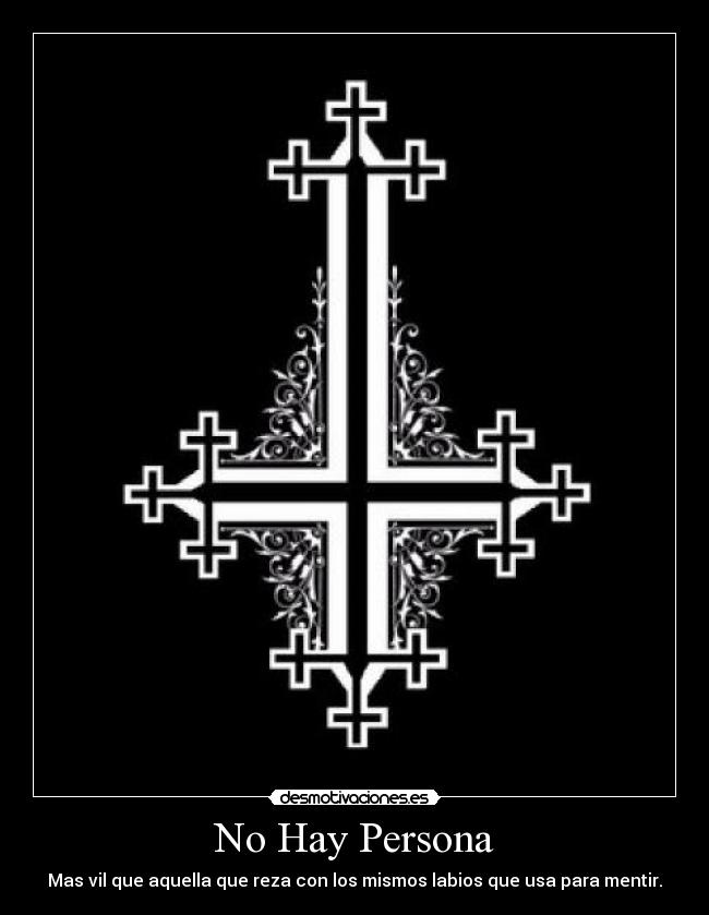 No Hay Persona - Mas vil que aquella que reza con los mismos labios que usa para mentir.