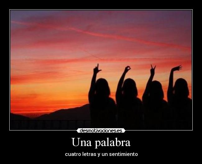 Una palabra - cuatro letras y un sentimiento