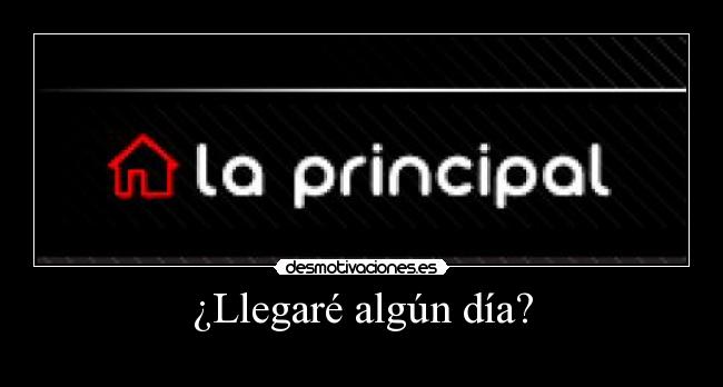 ¿Llegaré algún día? -